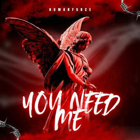 You Need Me