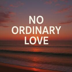 No Ordinary Love