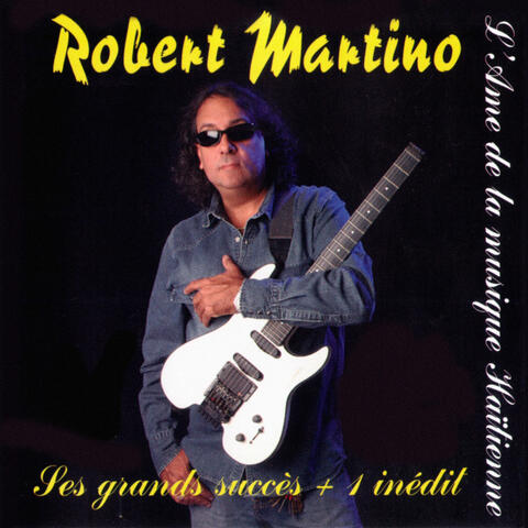 Robert Martino - Ses Grands Succès