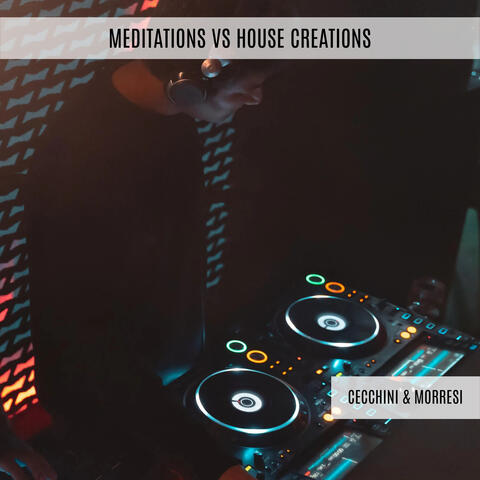 Meditations VS House Creations