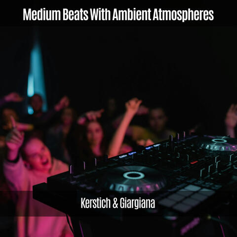 Medium Beats with Ambient Atmospheres