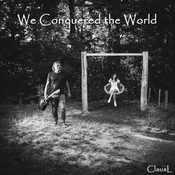 We Conquered the World