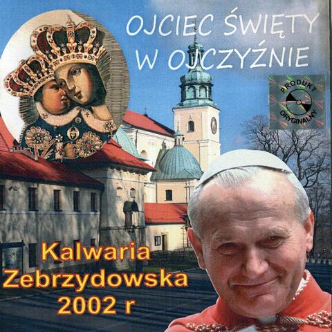 Ojciec Święty w Ojczyźnie. Kalwaria Zebrzydowska 2002 r.