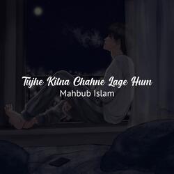 Tujhe Kitna Chahne Lage Hum