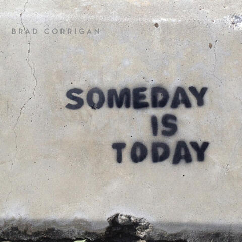Someday is Today
