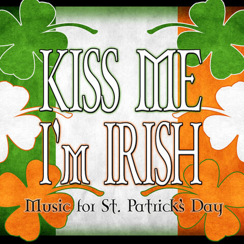 Kiss Me- I'm Irish: Music for St. Patrick's Day
