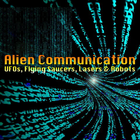 Alien Communication: UFOs, Flying Saucers, Lasers & Robots