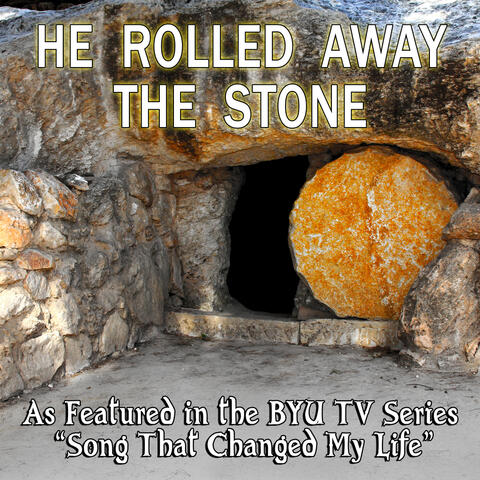 He Rolled Away the Stone (As Featured in the BYU TV Series "Song That Changed My Life") - Single