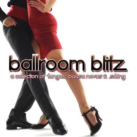 Ballroom Blitz: A Collection of Tangos, Bossa Novas & Swing
