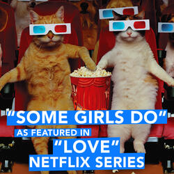 Some Girls Do (As Featured in "LOVE" Netflix Series)