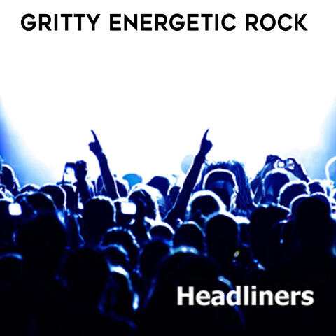 Headliners: Gritty Energetic Rock