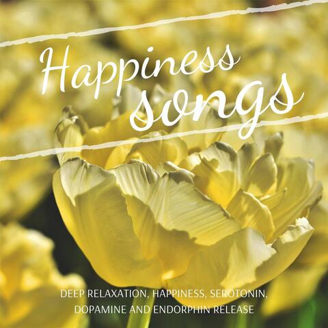 Happiness Songs - Deep Relaxation, Happiness, Serotonin, Dopamine and Endorphin Release