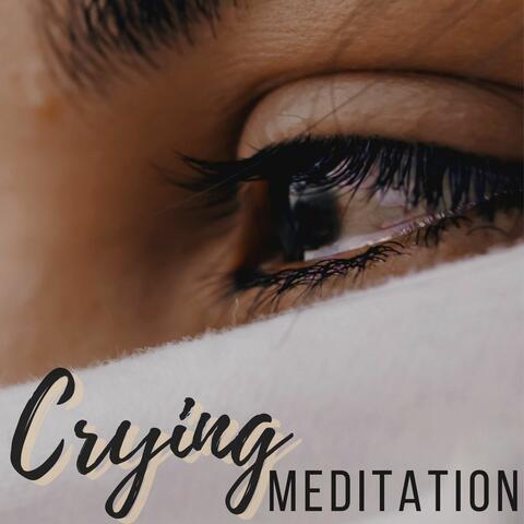 Crying Meditation: Music for Healing, Cleansing Unwanted Feelings and Letting Go of Negativity