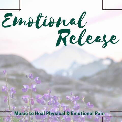 Emotional Release: Music to Heal Physical & Emotional Pain