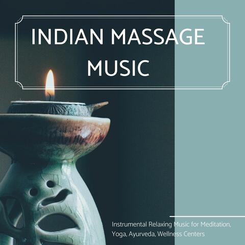 Indian Massage Music: Instrumental Relaxing Music for Meditation, Yoga, Ayurveda, Wellness Centers