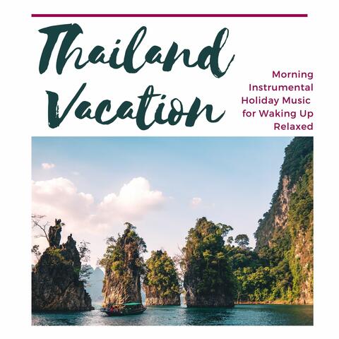 Thailand Vacation: Morning Instrumental Holiday Music for Waking Up Relaxed