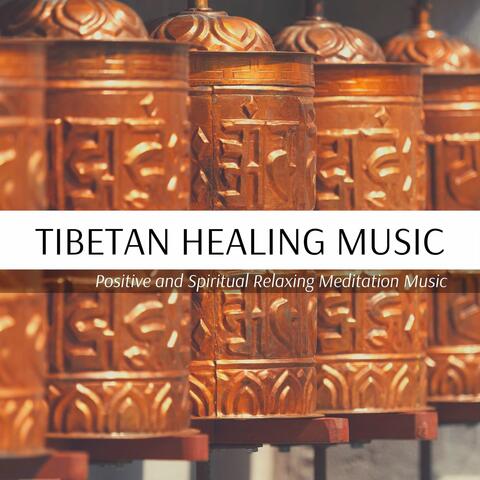 Tibetan Healing Music: Positive and Spiritual Relaxing Meditation Music