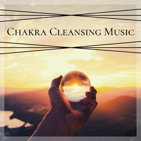 Chakra Cleansing Music: Relaxing Music to Help Balance the Mind, Body and Soul and assist with the Flow of Positive Energy