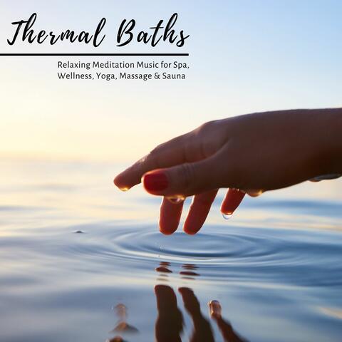 Thermal Baths: Relaxing Meditation Music for Spa, Wellness, Yoga, Massage & Sauna