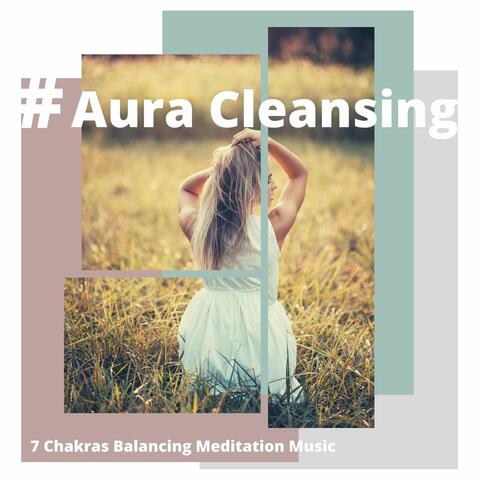 Aura Cleansing: 7 Chakras Balancing Meditation Music