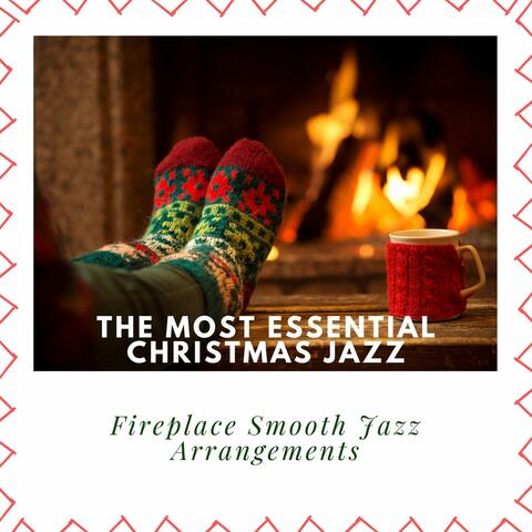 The Most Essential Christmas Jazz: Fireplace Smooth Jazz Arrangements