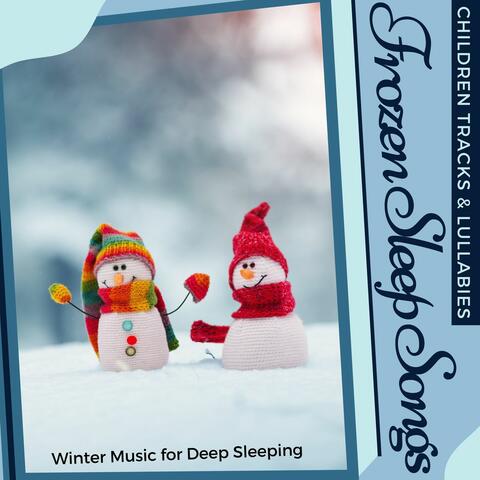 Frozen Sleep Songs: Winter Music for Deep Sleeping, Children Tracks & Lullabies