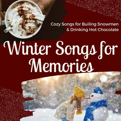 Winter Songs for Memories: Cozy Songs for Builing Snowmen & Drinking Hot Chocolate