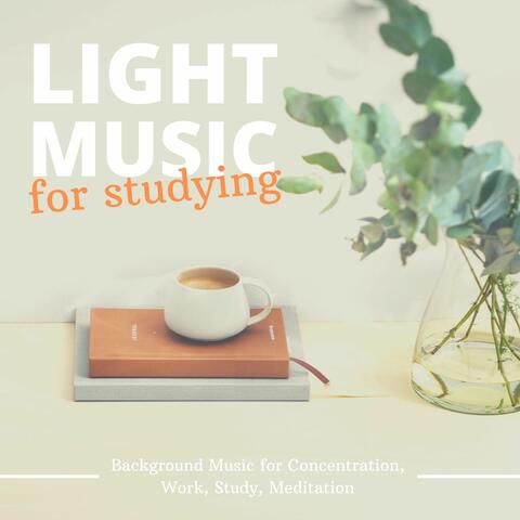 Light Music for Studying: Background Music for Concentration, Work, Study, Meditation
