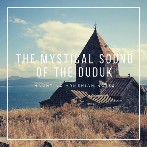 The Mystical Sound of the Duduk: Haunting Armenian Notes, the Healing Sound of the Unique Armenian Flute