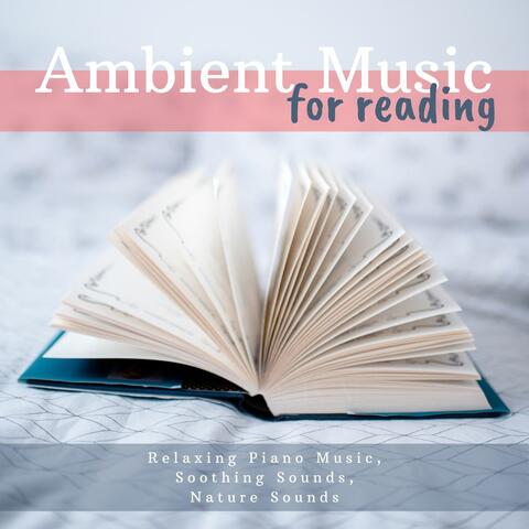 Ambient Music for Reading: Relaxing Piano Music, Soothing Sounds, Nature Sounds