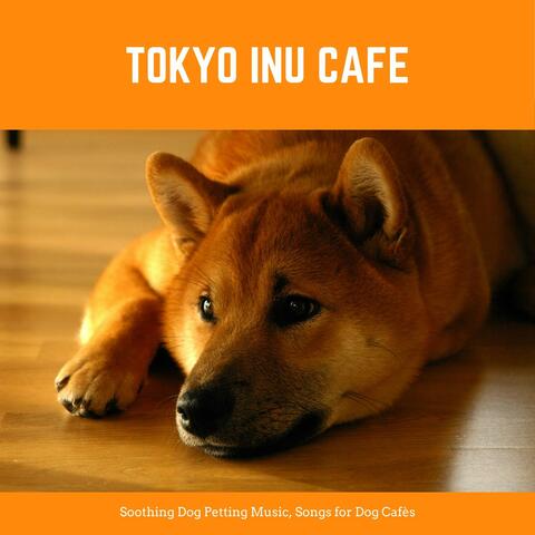 Tokyo Inu Cafè: Soothing Dog Petting Music, Songs for Dog Cafès