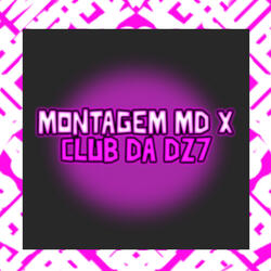 MONTAGEM MD X CLUB DA DZ7