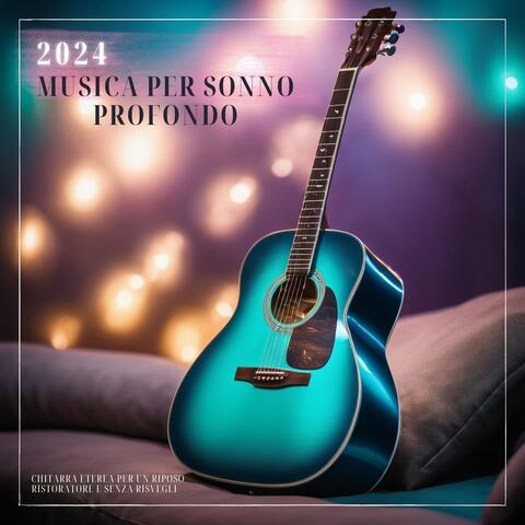 2024 musica per sonno profondo - Chitarra eterea per un riposo ristoratore e senza risvegli