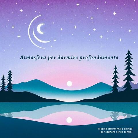 Atmosfera per dormire profondamente - Musica strumentale onirica per sognare senza confini