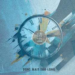 Don't Wait Too Long