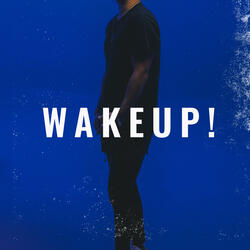 W a K e U P !