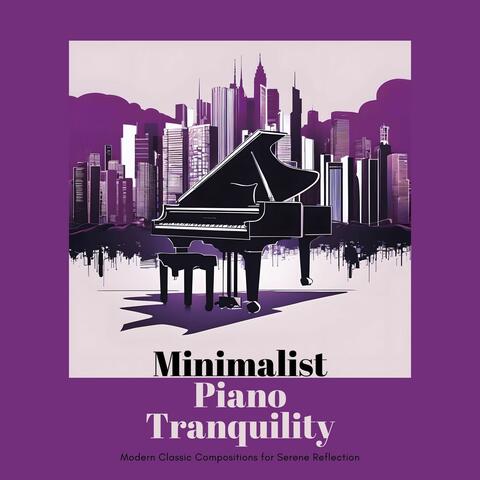 Minimalist Piano Tranquility - Modern Classic Compositions for Serene Reflection