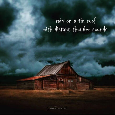 Rain On A Tin Roof With Distant Thunder Sounds (2024 Remaster)