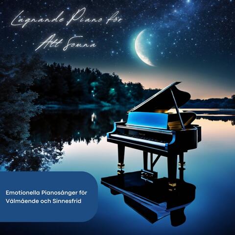 Lugnande Piano för Att Somna - Emotionella Pianosånger för Välmående och Sinnesfrid
