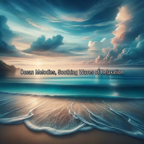 Ocean Melodies, Soothing Waves of Relaxation