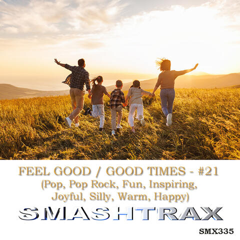 FEEL GOOD / GOOD TIMES - #21 (Pop, Pop Rock, Fun, Inspiring, Joyful, Silly, Warm, Happy)