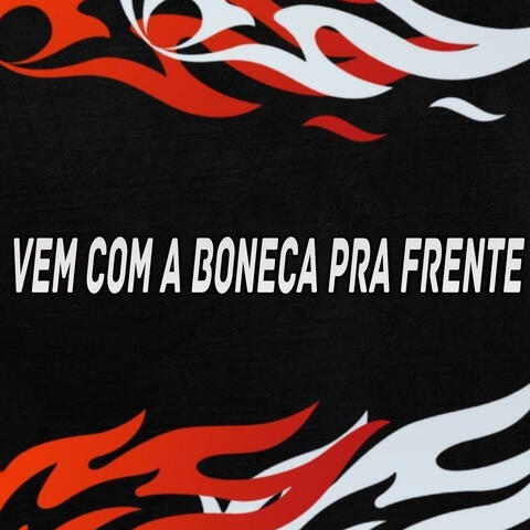 VEM COM A BONECA PRA FRENTE