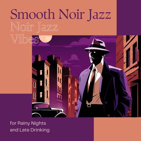Smooth Noir Jazz - Noir Jazz Vibes for Rainy Nights and Late Drinking