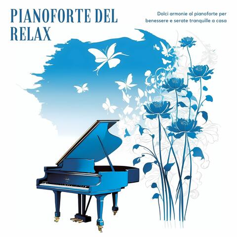 Pianoforte del relax - Dolci armonie al pianoforte per benessere e serate tranquille a casa