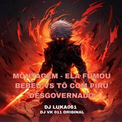 MONTAGEM - ELA FUMOU BEBEU VS TÔ COM PIRU DESGOVERNADO