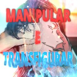 Manipular e Transfigurar