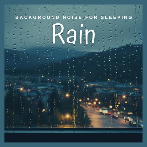 Background Noise for Sleeping: Rain