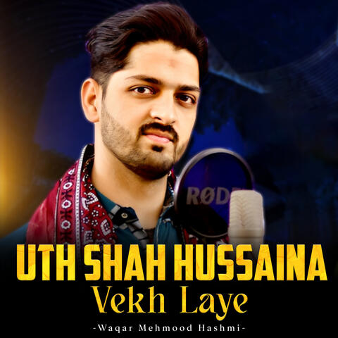 Uth Shah Hussaina Vekh Laye