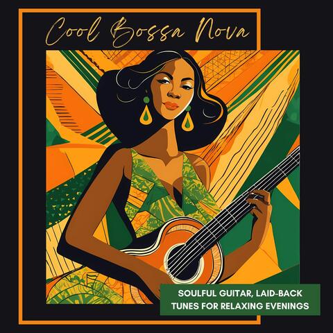 Cool Bossa Nova - Soulful Guitar, Laid-back Tunes for Relaxing Evenings
