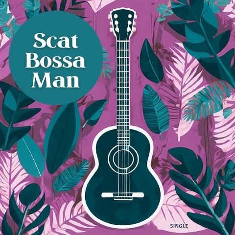 Scat Bossa Man